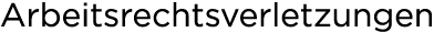 Arbeitsrechtsverletzungen