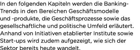 In den folgenden Kapiteln werden die Banking-Trends in den Bereichen Gesch ftsmodelle und -produkte, die Gesch ftspro   